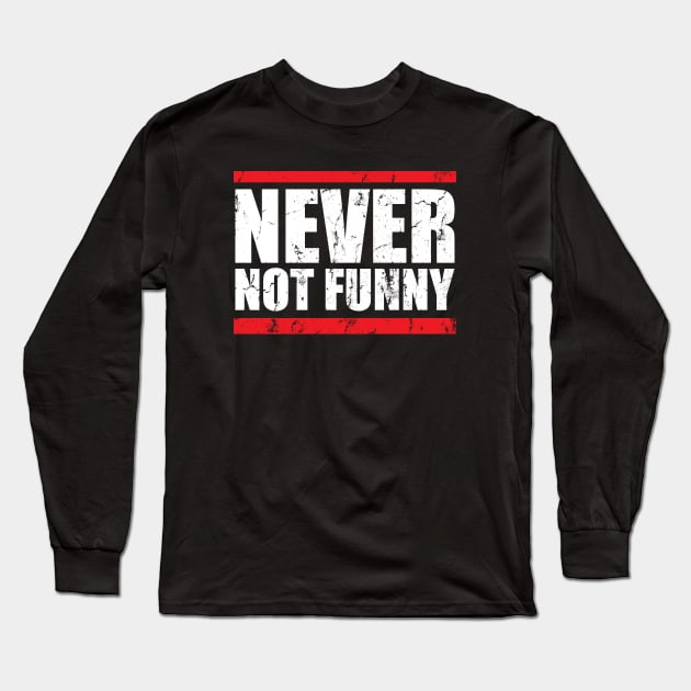 Never Not Funny - Hiphop Style Long Sleeve T-Shirt by danterjad